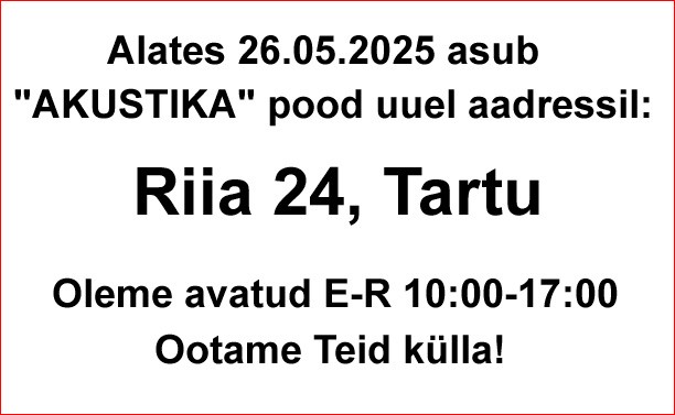 Alates 26.05.2025 asub "AKUSTIKA" pood uuel aadressil: Riia 24, Tartu!